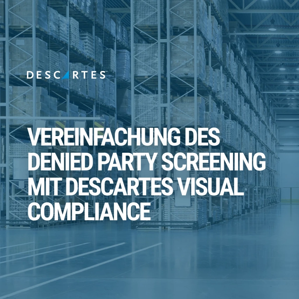 Vereinfachung des Denied Party Screening mit Descartes Visual Compliance